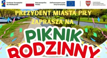 PREZYDENT MIASTA PIŁY  zaprasza na piknik rodzinny